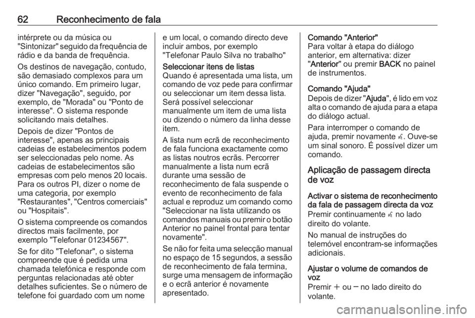 OPEL ZAFIRA C 2016  Manual de Informação e Lazer (in Portugues) 62Reconhecimento de falaintérprete ou da música ou
"Sintonizar" seguido da frequência de
rádio e da banda de frequência.
Os destinos de navegação, contudo,
são demasiado complexos para