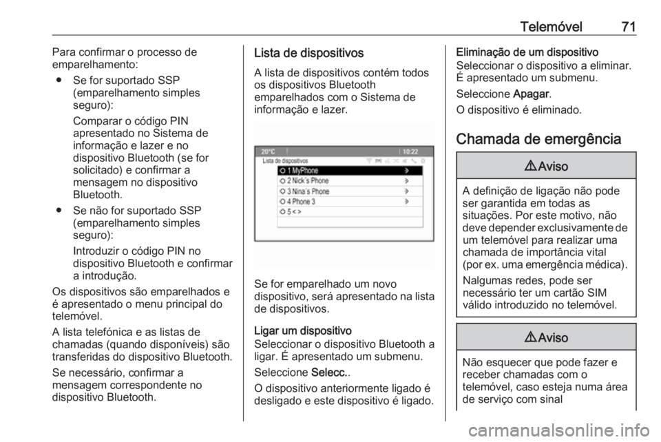 OPEL ZAFIRA C 2016 Manual de Informação e Lazer (in Portugues) Telemóvel71Para confirmar o processo de
emparelhamento:
● Se for suportado SSP (emparelhamento simples
seguro):
Comparar o código PIN
apresentado no Sistema de
informação e lazer e no
dispositiv OPEL ZAFIRA C 2016 Manual de Informação e Lazer (in Portugues) Telemóvel71Para confirmar o processo de
emparelhamento:
● Se for suportado SSP (emparelhamento simples
seguro):
Comparar o código PIN
apresentado no Sistema de
informação e lazer e no
dispositiv
