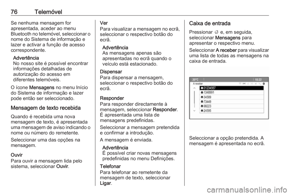 OPEL ZAFIRA C 2016 Manual de Informação e Lazer (in Portugues) 76TelemóvelSe nenhuma mensagem for
apresentada, aceder ao menu
Bluetooth no telemóvel, seleccionar o
nome do Sistema de informação e
lazer e activar a função de acesso
correspondente.
Advertênc OPEL ZAFIRA C 2016 Manual de Informação e Lazer (in Portugues) 76TelemóvelSe nenhuma mensagem for
apresentada, aceder ao menu
Bluetooth no telemóvel, seleccionar o
nome do Sistema de informação e
lazer e activar a função de acesso
correspondente.
Advertênc