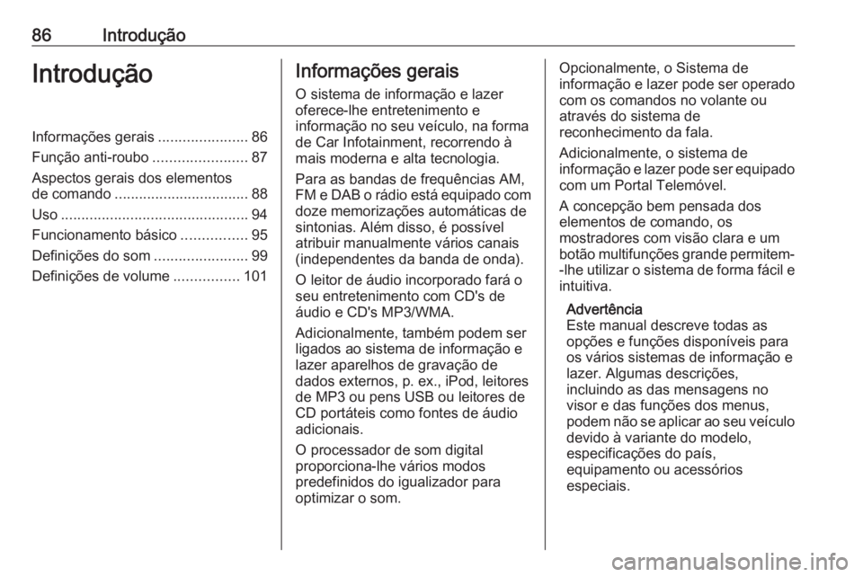 OPEL ZAFIRA C 2016  Manual de Informação e Lazer (in Portugues) 86IntroduçãoIntroduçãoInformações gerais......................86
Função anti-roubo .......................87
Aspectos gerais dos elementos
de comando ................................. 88
Uso .