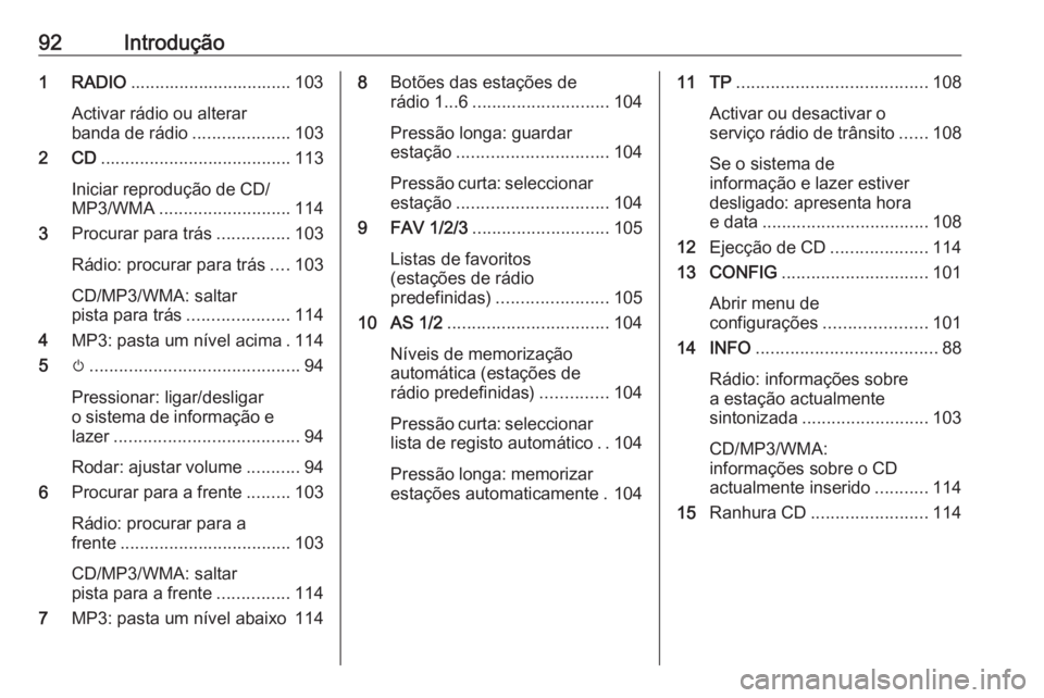 OPEL ZAFIRA C 2016 Manual de Informação e Lazer (in Portugues) 92Introdução1 RADIO................................. 103
Activar rádio ou alterar
banda de rádio ....................103
2 CD ....................................... 113
Iniciar reprodução de CD OPEL ZAFIRA C 2016 Manual de Informação e Lazer (in Portugues) 92Introdução1 RADIO................................. 103
Activar rádio ou alterar
banda de rádio ....................103
2 CD ....................................... 113
Iniciar reprodução de CD