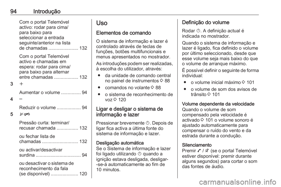 OPEL ZAFIRA C 2016 Manual de Informação e Lazer (in Portugues) 94IntroduçãoCom o portal Telemóvel
activo: rodar para cima/
para baixo para
seleccionar a entrada
seguinte/anterior na lista
de chamadas ...................... 132
Com o portal Telemóvel
activo e OPEL ZAFIRA C 2016 Manual de Informação e Lazer (in Portugues) 94IntroduçãoCom o portal Telemóvel
activo: rodar para cima/
para baixo para
seleccionar a entrada
seguinte/anterior na lista
de chamadas ...................... 132
Com o portal Telemóvel
activo e