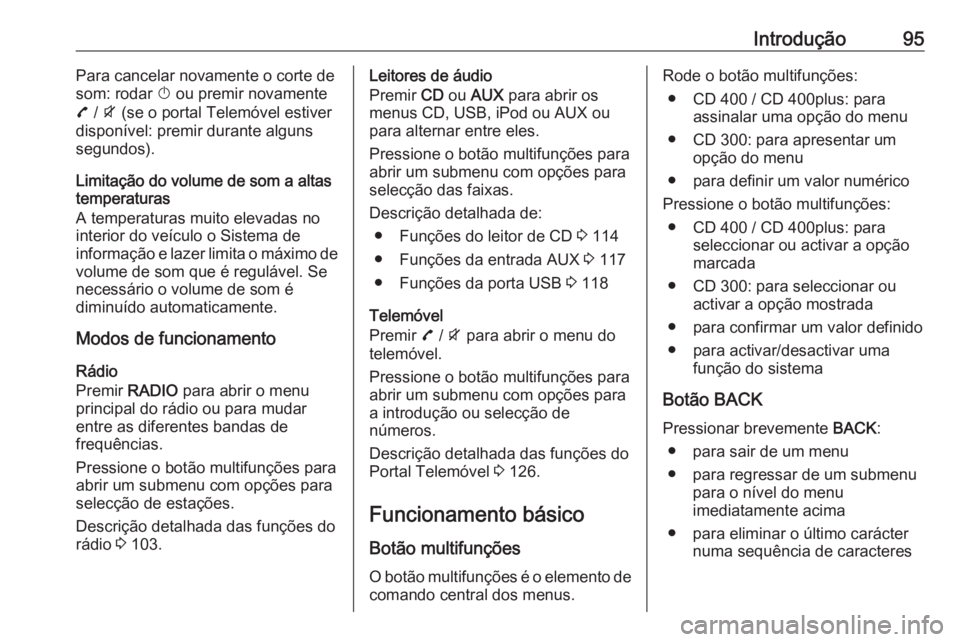 OPEL ZAFIRA C 2016 Manual de Informação e Lazer (in Portugues) Introdução95Para cancelar novamente o corte de
som: rodar X ou premir novamente
7 / i (se o portal Telemóvel estiver
disponível: premir durante alguns
segundos).
Limitação do volume de som a OPEL ZAFIRA C 2016 Manual de Informação e Lazer (in Portugues) Introdução95Para cancelar novamente o corte de
som: rodar X ou premir novamente
7 / i (se o portal Telemóvel estiver
disponível: premir durante alguns
segundos).
Limitação do volume de som a