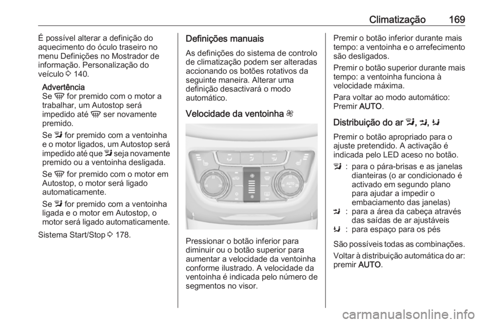 OPEL ZAFIRA C 2016 Manual de Instruções (in Portugues) Climatização169É possível alterar a definição do
aquecimento do óculo traseiro no menu Definições no Mostrador de
informação. Personalização do
veículo 3 140.
Advertência
Se V for pre OPEL ZAFIRA C 2016 Manual de Instruções (in Portugues) Climatização169É possível alterar a definição do
aquecimento do óculo traseiro no menu Definições no Mostrador de
informação. Personalização do
veículo 3 140.
Advertência
Se V for pre