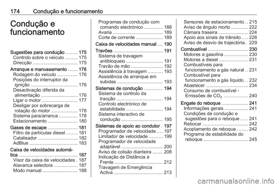 OPEL ZAFIRA C 2016  Manual de Instruções (in Portugues) 174Condução e funcionamentoCondução e
funcionamentoSugestões para condução .........175
Controlo sobre o veículo .........175
Direcção .................................. 175
Arranque e manus