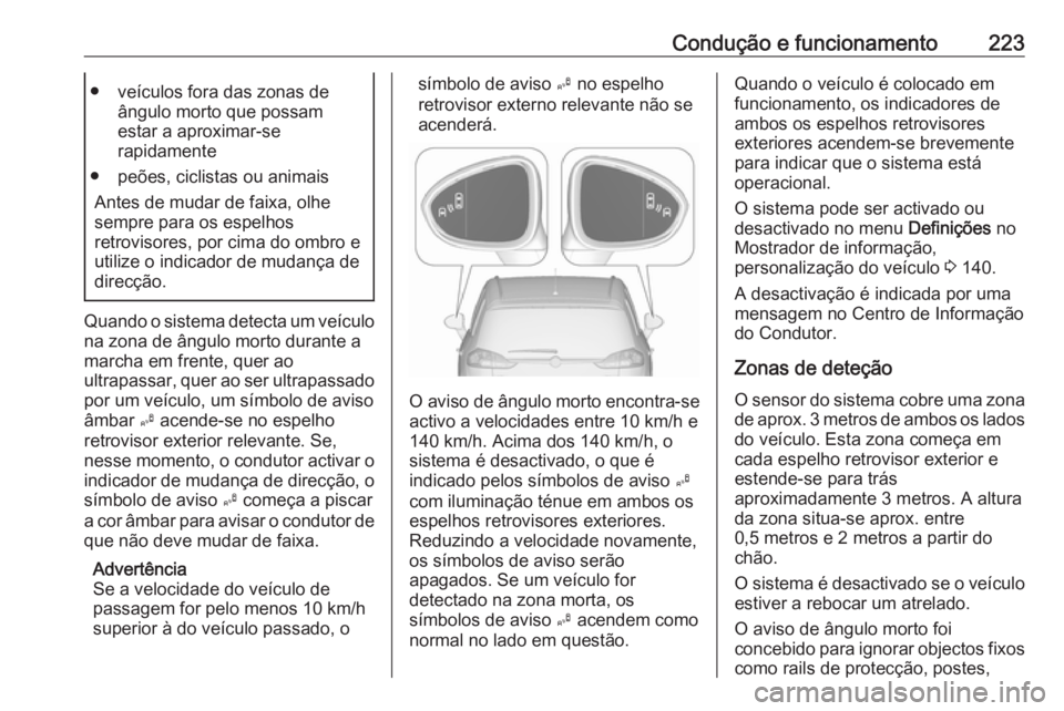 OPEL ZAFIRA C 2016 Manual de Instruções (in Portugues) Condução e funcionamento223● veículos fora das zonas deângulo morto que possam
estar a aproximar-se
rapidamente
● peões, ciclistas ou animais Antes de mudar de faixa, olhe
sempre para os espe OPEL ZAFIRA C 2016 Manual de Instruções (in Portugues) Condução e funcionamento223● veículos fora das zonas deângulo morto que possam
estar a aproximar-se
rapidamente
● peões, ciclistas ou animais Antes de mudar de faixa, olhe
sempre para os espe