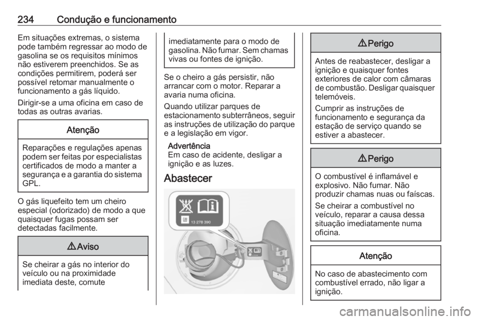 OPEL ZAFIRA C 2016  Manual de Instruções (in Portugues) 234Condução e funcionamentoEm situações extremas, o sistema
pode também regressar ao modo de
gasolina se os requisitos mínimos
não estiverem preenchidos. Se as
condições permitirem, poderá s