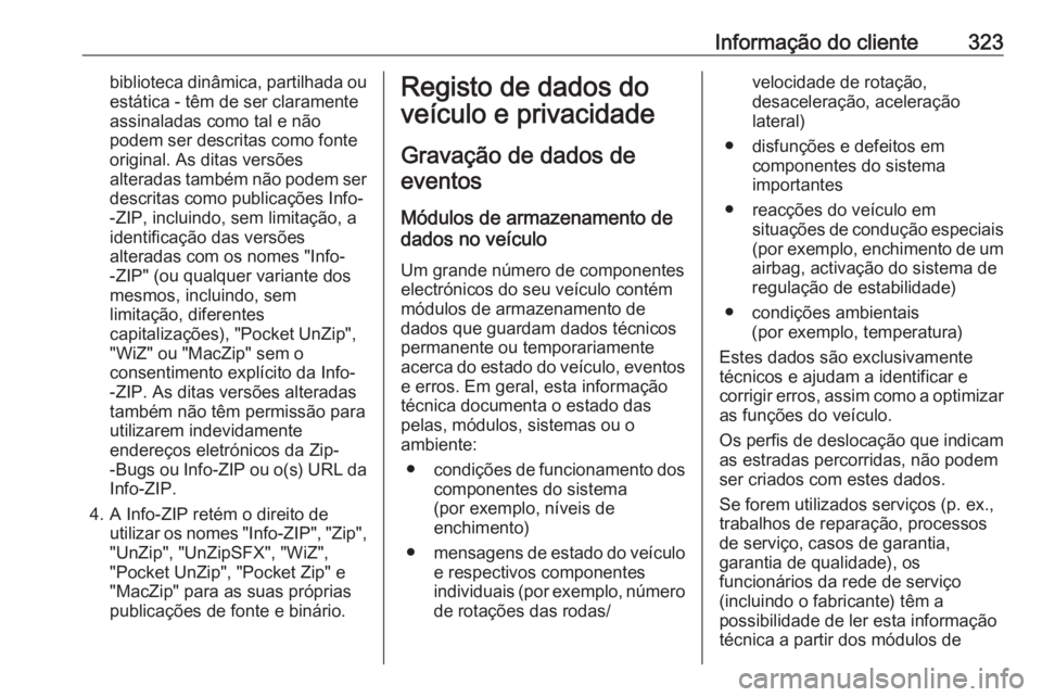 OPEL ZAFIRA C 2016 Manual de Instruções (in Portugues) Informação do cliente323biblioteca dinâmica, partilhada ouestática - têm de ser claramente
assinaladas como tal e não
podem ser descritas como fonte
original. As ditas versões alteradas também OPEL ZAFIRA C 2016 Manual de Instruções (in Portugues) Informação do cliente323biblioteca dinâmica, partilhada ouestática - têm de ser claramente
assinaladas como tal e não
podem ser descritas como fonte
original. As ditas versões alteradas também