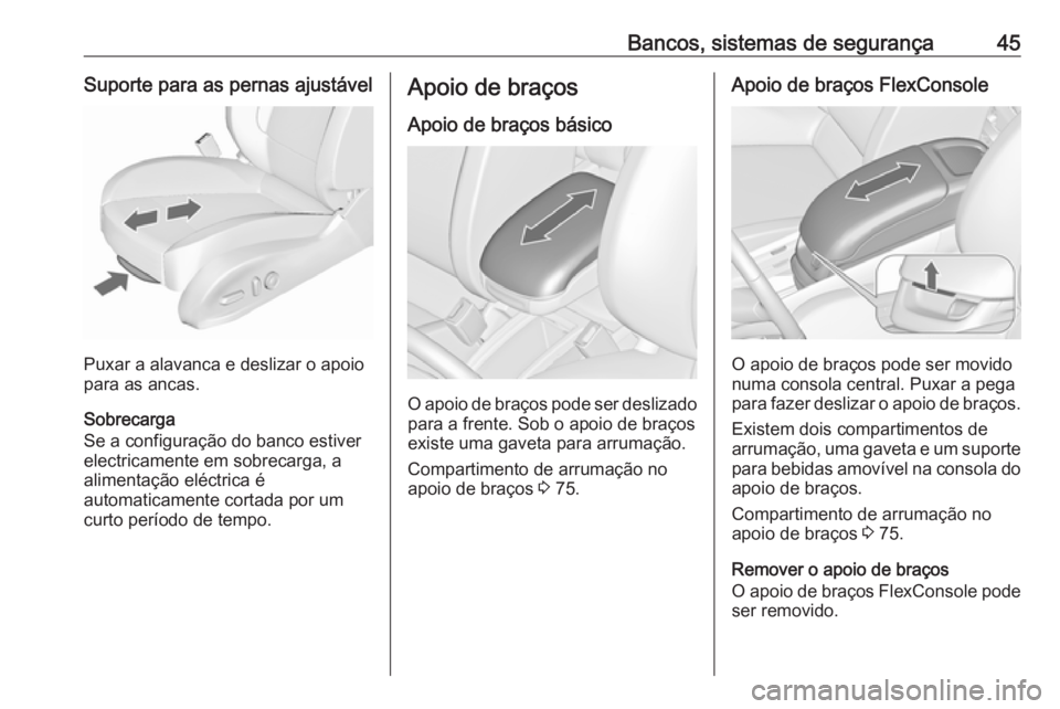 OPEL ZAFIRA C 2016 Manual de Instruções (in Portugues) Bancos, sistemas de segurança45Suporte para as pernas ajustável
Puxar a alavanca e deslizar o apoio
para as ancas.
Sobrecarga
Se a configuração do banco estiver
electricamente em sobrecarga, a
ali OPEL ZAFIRA C 2016 Manual de Instruções (in Portugues) Bancos, sistemas de segurança45Suporte para as pernas ajustável
Puxar a alavanca e deslizar o apoio
para as ancas.
Sobrecarga
Se a configuração do banco estiver
electricamente em sobrecarga, a
ali