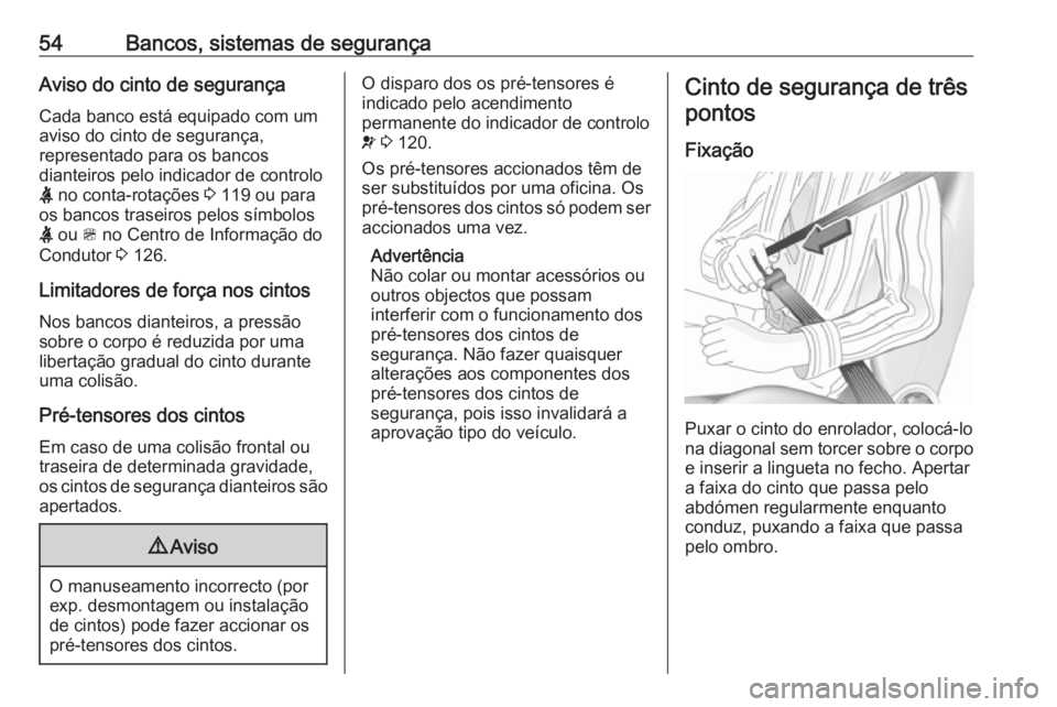 OPEL ZAFIRA C 2016 Manual de Instruções (in Portugues) 54Bancos, sistemas de segurançaAviso do cinto de segurança
Cada banco está equipado com um aviso do cinto de segurança,
representado para os bancos
dianteiros pelo indicador de controlo
X no cont OPEL ZAFIRA C 2016 Manual de Instruções (in Portugues) 54Bancos, sistemas de segurançaAviso do cinto de segurança
Cada banco está equipado com um aviso do cinto de segurança,
representado para os bancos
dianteiros pelo indicador de controlo
X no cont