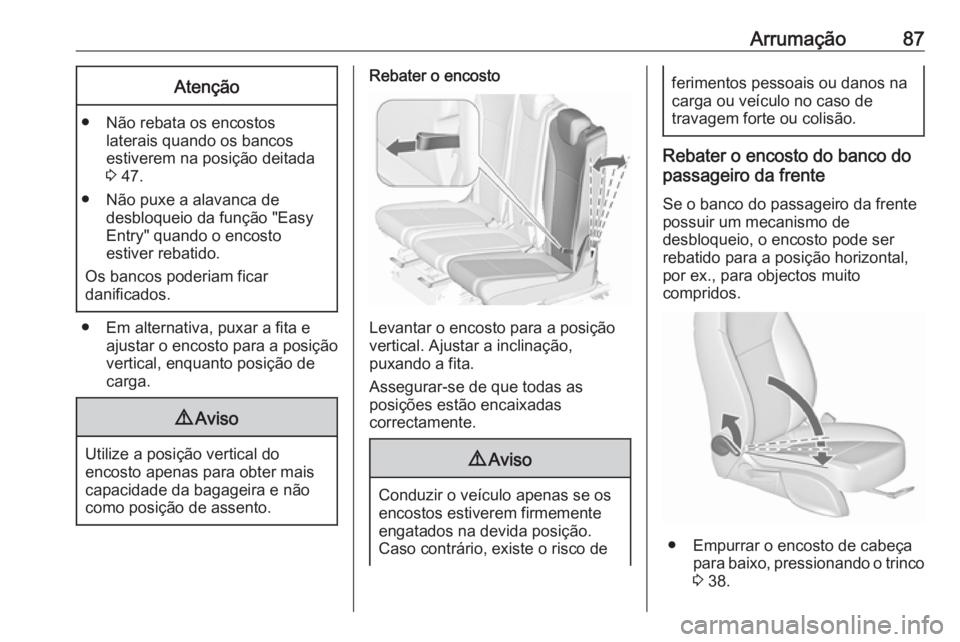OPEL ZAFIRA C 2016 Manual de Instruções (in Portugues) Arrumação87Atenção
● Não rebata os encostoslaterais quando os bancos
estiverem na posição deitada
3 47.
● Não puxe a alavanca de desbloqueio da função "Easy
Entry" quando o enco OPEL ZAFIRA C 2016 Manual de Instruções (in Portugues) Arrumação87Atenção
● Não rebata os encostoslaterais quando os bancos
estiverem na posição deitada
3 47.
● Não puxe a alavanca de desbloqueio da função "Easy
Entry" quando o enco