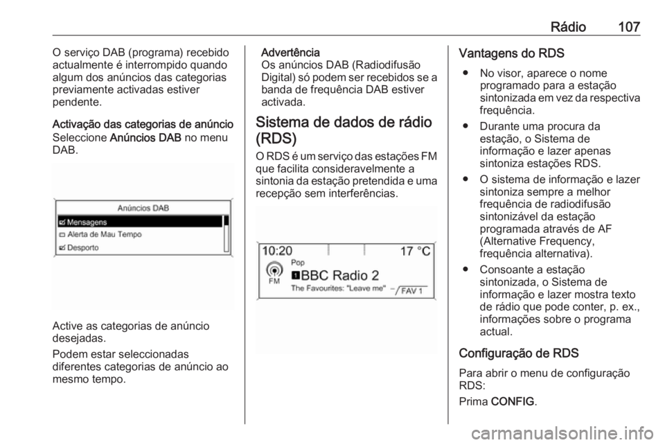 OPEL ZAFIRA C 2016.5 Manual de Informação e Lazer (in Portugues) Rádio107O serviço DAB (programa) recebido
actualmente é interrompido quando algum dos anúncios das categorias
previamente activadas estiver
pendente.
Activação das categorias de anúncio Selecci OPEL ZAFIRA C 2016.5 Manual de Informação e Lazer (in Portugues) Rádio107O serviço DAB (programa) recebido
actualmente é interrompido quando algum dos anúncios das categorias
previamente activadas estiver
pendente.
Activação das categorias de anúncio Selecci