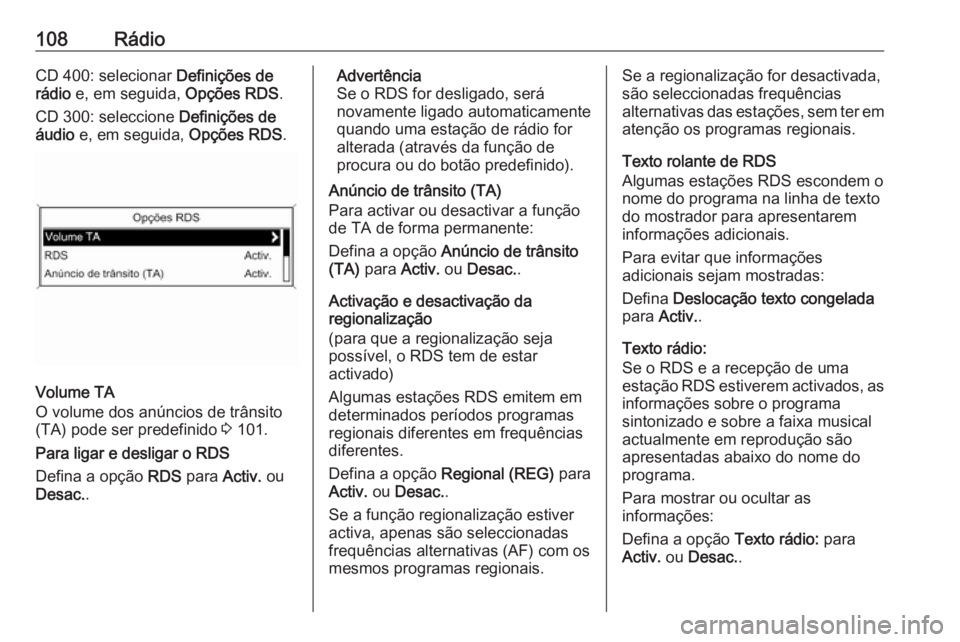 OPEL ZAFIRA C 2016.5 Manual de Informação e Lazer (in Portugues) 108RádioCD 400: selecionar Definições de
rádio e, em seguida, Opções RDS.
CD 300: seleccione Definições de
áudio e, em seguida, Opções RDS.
Volume TA
O volume dos anúncios de trânsit OPEL ZAFIRA C 2016.5 Manual de Informação e Lazer (in Portugues) 108RádioCD 400: selecionar Definições de
rádio e, em seguida, Opções RDS.
CD 300: seleccione Definições de
áudio e, em seguida, Opções RDS.
Volume TA
O volume dos anúncios de trânsit