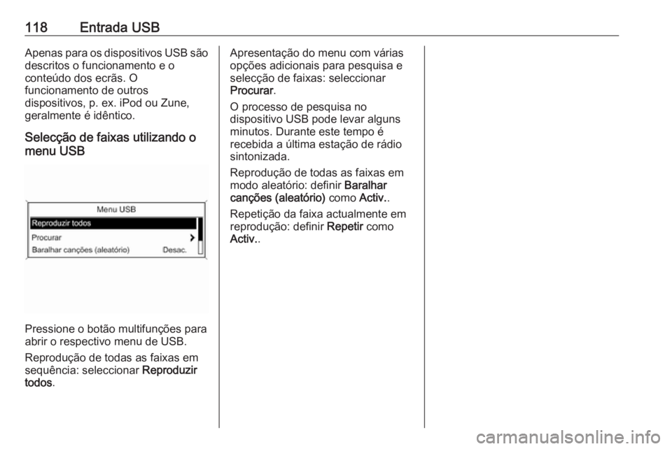 OPEL ZAFIRA C 2016.5 Manual de Informação e Lazer (in Portugues) 118Entrada USBApenas para os dispositivos USB sãodescritos o funcionamento e o
conteúdo dos ecrãs. O
funcionamento de outros
dispositivos, p. ex. iPod ou Zune,
geralmente é idêntico.
Selecção d OPEL ZAFIRA C 2016.5 Manual de Informação e Lazer (in Portugues) 118Entrada USBApenas para os dispositivos USB sãodescritos o funcionamento e o
conteúdo dos ecrãs. O
funcionamento de outros
dispositivos, p. ex. iPod ou Zune,
geralmente é idêntico.
Selecção d