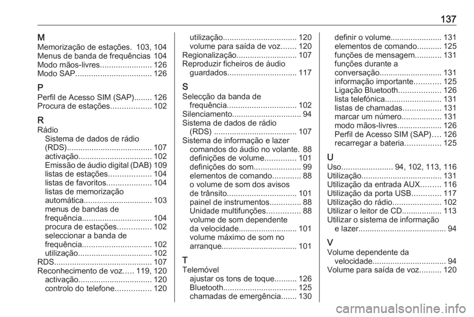 OPEL ZAFIRA C 2016.5 Manual de Informação e Lazer (in Portugues) 137MMemorização de estações. 103, 104
Menus de banda de frequências 104
Modo mãos-livres .......................126
Modo SAP .................................. 126
P Perfil de Acesso SIM (SAP).. OPEL ZAFIRA C 2016.5 Manual de Informação e Lazer (in Portugues) 137MMemorização de estações. 103, 104
Menus de banda de frequências 104
Modo mãos-livres .......................126
Modo SAP .................................. 126
P Perfil de Acesso SIM (SAP)..