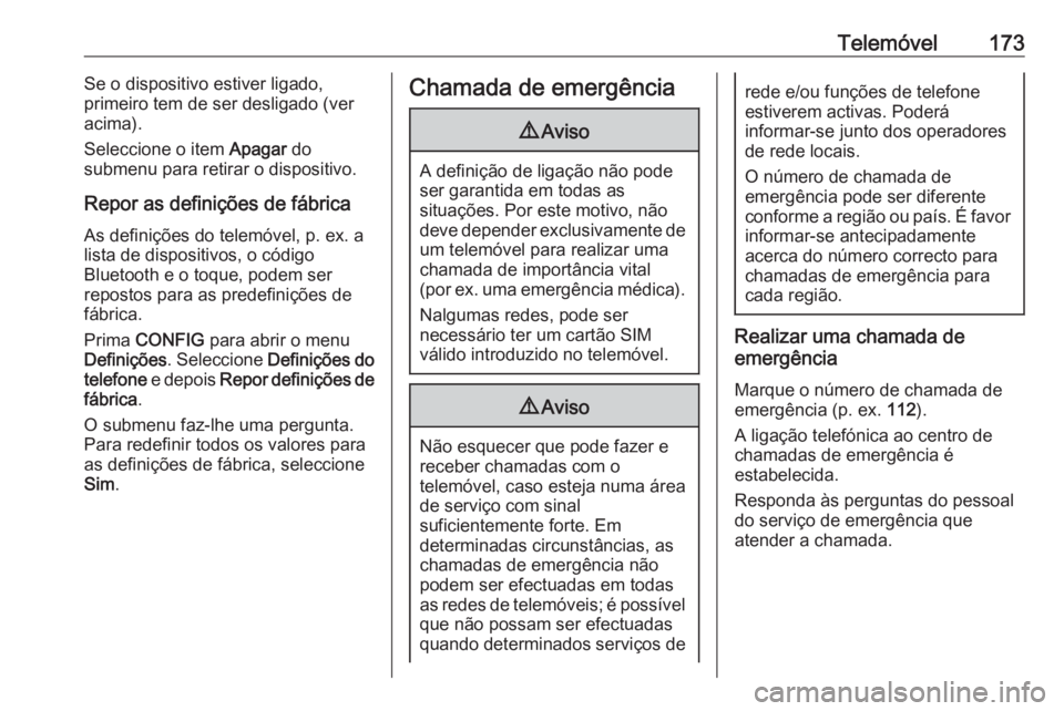 OPEL ZAFIRA C 2016.5 Manual de Informação e Lazer (in Portugues) Telemóvel173Se o dispositivo estiver ligado,
primeiro tem de ser desligado (ver acima).
Seleccione o item Apagar do
submenu para retirar o dispositivo.
Repor as definições de fábrica As definiç OPEL ZAFIRA C 2016.5 Manual de Informação e Lazer (in Portugues) Telemóvel173Se o dispositivo estiver ligado,
primeiro tem de ser desligado (ver acima).
Seleccione o item Apagar do
submenu para retirar o dispositivo.
Repor as definições de fábrica As definiç