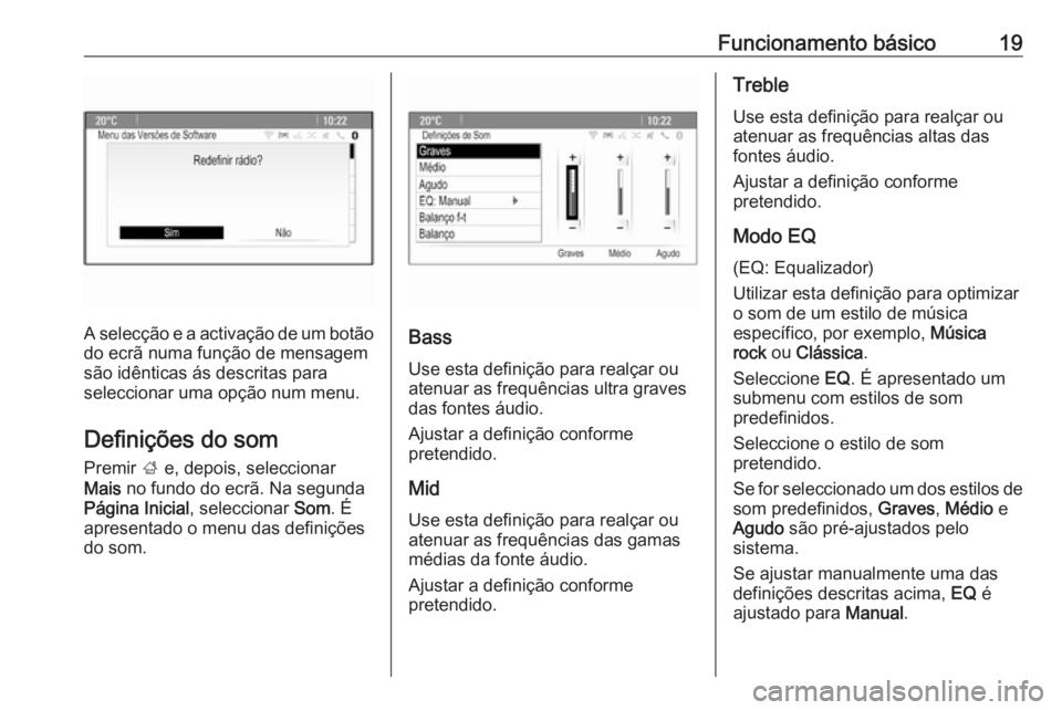 OPEL ZAFIRA C 2016.5 Manual de Informação e Lazer (in Portugues) Funcionamento básico19
A selecção e a activação de um botão
do ecrã numa função de mensagem
são idênticas ás descritas para
seleccionar uma opção num menu.
Definições do som
Premir ; OPEL ZAFIRA C 2016.5 Manual de Informação e Lazer (in Portugues) Funcionamento básico19
A selecção e a activação de um botão
do ecrã numa função de mensagem
são idênticas ás descritas para
seleccionar uma opção num menu.
Definições do som
Premir ;