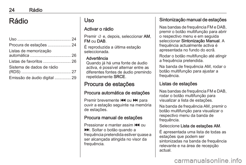 OPEL ZAFIRA C 2016.5  Manual de Informação e Lazer (in Portugues) 24RádioRádioUso.............................................. 24
Procura de estações ....................24
Listas de memorização
automática ................................... 26
Listas de fav