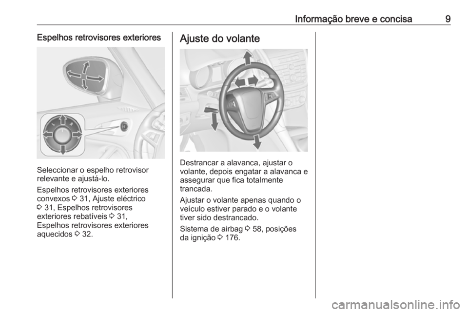 OPEL ZAFIRA C 2016.5 Manual de Instruções (in Portugues) Informação breve e concisa9Espelhos retrovisores exteriores
Seleccionar o espelho retrovisor
relevante e ajustá-lo.
Espelhos retrovisores exteriores
convexos 3 31, Ajuste eléctrico
3 31, Espelho OPEL ZAFIRA C 2016.5 Manual de Instruções (in Portugues) Informação breve e concisa9Espelhos retrovisores exteriores
Seleccionar o espelho retrovisor
relevante e ajustá-lo.
Espelhos retrovisores exteriores
convexos 3 31, Ajuste eléctrico
3 31, Espelho