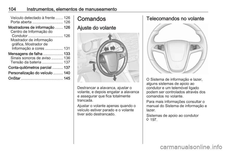 OPEL ZAFIRA C 2016.5 Manual de Instruções (in Portugues) 104Instrumentos, elementos de manuseamentoVeículo detectado à frente......126
Porta aberta ............................. 126
Mostradores de informação .......126
Centro de Informação do Condutor OPEL ZAFIRA C 2016.5 Manual de Instruções (in Portugues) 104Instrumentos, elementos de manuseamentoVeículo detectado à frente......126
Porta aberta ............................. 126
Mostradores de informação .......126
Centro de Informação do Condutor