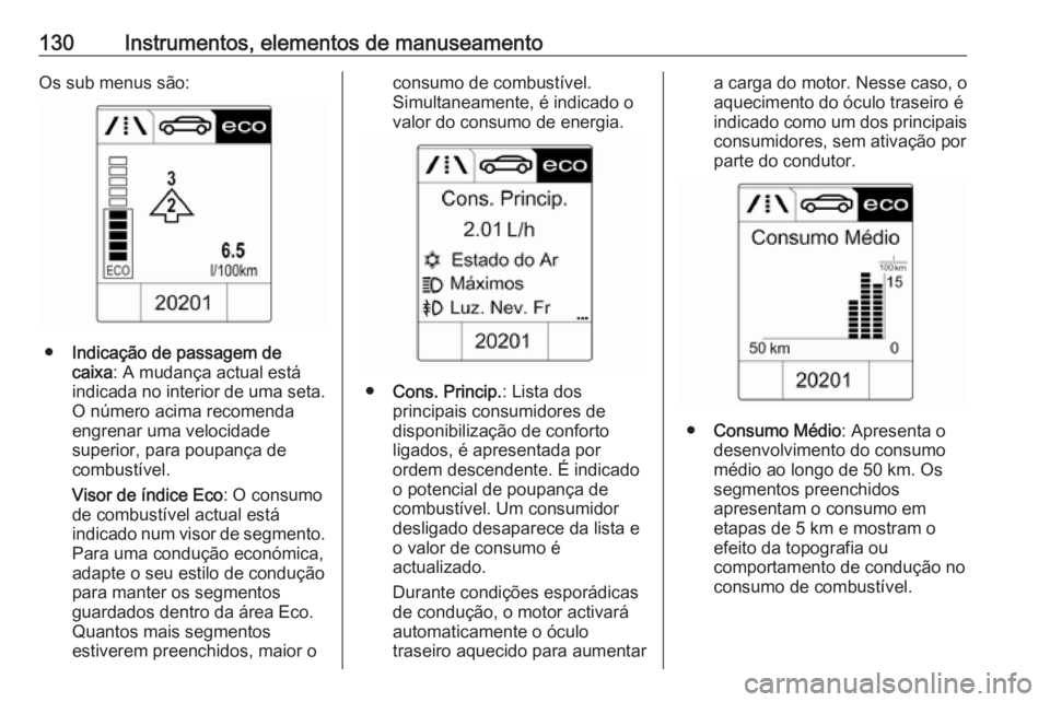 OPEL ZAFIRA C 2016.5 Manual de Instruções (in Portugues) 130Instrumentos, elementos de manuseamentoOs sub menus são:
●Indicação de passagem de
caixa : A mudança actual está
indicada no interior de uma seta.
O número acima recomenda
engrenar uma velo OPEL ZAFIRA C 2016.5 Manual de Instruções (in Portugues) 130Instrumentos, elementos de manuseamentoOs sub menus são:
●Indicação de passagem de
caixa : A mudança actual está
indicada no interior de uma seta.
O número acima recomenda
engrenar uma velo