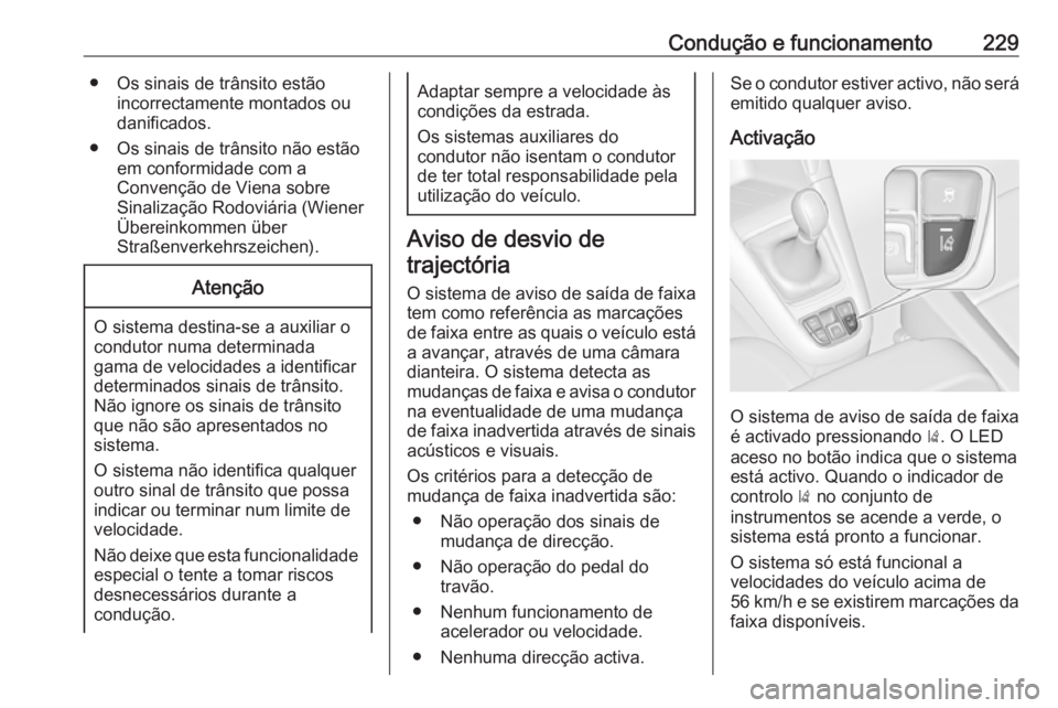 OPEL ZAFIRA C 2016.5 Manual de Instruções (in Portugues) Condução e funcionamento229● Os sinais de trânsito estãoincorrectamente montados ou
danificados.
● Os sinais de trânsito não estão em conformidade com a
Convenção de Viena sobre
Sinaliza OPEL ZAFIRA C 2016.5 Manual de Instruções (in Portugues) Condução e funcionamento229● Os sinais de trânsito estãoincorrectamente montados ou
danificados.
● Os sinais de trânsito não estão em conformidade com a
Convenção de Viena sobre
Sinaliza