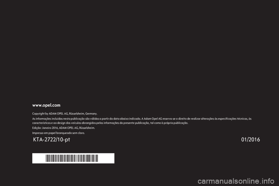 OPEL ZAFIRA C 2016.5 Manual de Instruções (in Portugues) www.opel.comCopyright by ADAM OPEL AG, Rüsselsheim, Germany.As informações incluídas nesta publicação são válidas a partir da data abaixo indicada. A Adam Opel AG reserva-se o direito de reali OPEL ZAFIRA C 2016.5 Manual de Instruções (in Portugues) www.opel.comCopyright by ADAM OPEL AG, Rüsselsheim, Germany.As informações incluídas nesta publicação são válidas a partir da data abaixo indicada. A Adam Opel AG reserva-se o direito de reali