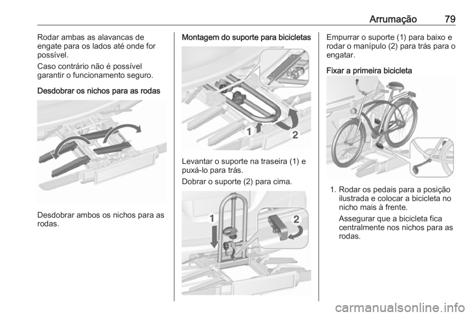 OPEL ZAFIRA C 2016.5 Manual de Instruções (in Portugues) Arrumação79Rodar ambas as alavancas de
engate para os lados até onde for
possível.
Caso contrário não é possível
garantir o funcionamento seguro.
Desdobrar os nichos para as rodas
Desdobrar am OPEL ZAFIRA C 2016.5 Manual de Instruções (in Portugues) Arrumação79Rodar ambas as alavancas de
engate para os lados até onde for
possível.
Caso contrário não é possível
garantir o funcionamento seguro.
Desdobrar os nichos para as rodas
Desdobrar am