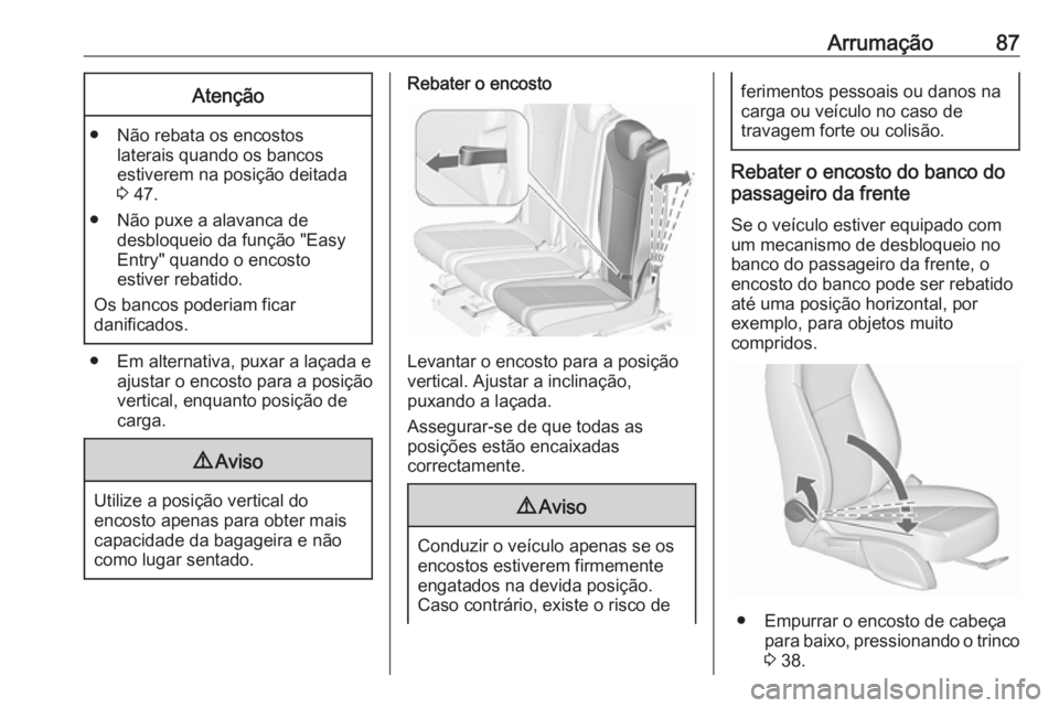 OPEL ZAFIRA C 2016.5 Manual de Instruções (in Portugues) Arrumação87Atenção
● Não rebata os encostoslaterais quando os bancos
estiverem na posição deitada
3 47.
● Não puxe a alavanca de desbloqueio da função "Easy
Entry" quando o enco OPEL ZAFIRA C 2016.5 Manual de Instruções (in Portugues) Arrumação87Atenção
● Não rebata os encostoslaterais quando os bancos
estiverem na posição deitada
3 47.
● Não puxe a alavanca de desbloqueio da função "Easy
Entry" quando o enco