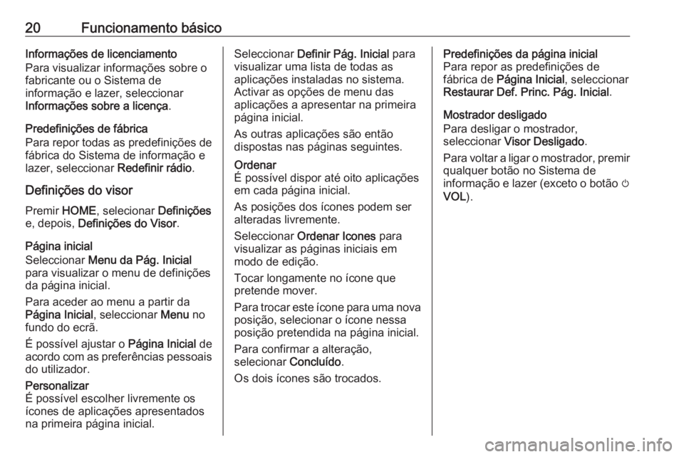 OPEL ZAFIRA C 2017 Manual de Informação e Lazer (in Portugues) 20Funcionamento básicoInformações de licenciamento
Para visualizar informações sobre o
fabricante ou o Sistema de
informação e lazer, seleccionar
Informações sobre a licença .
Predefiniçõe OPEL ZAFIRA C 2017 Manual de Informação e Lazer (in Portugues) 20Funcionamento básicoInformações de licenciamento
Para visualizar informações sobre o
fabricante ou o Sistema de
informação e lazer, seleccionar
Informações sobre a licença .
Predefiniçõe