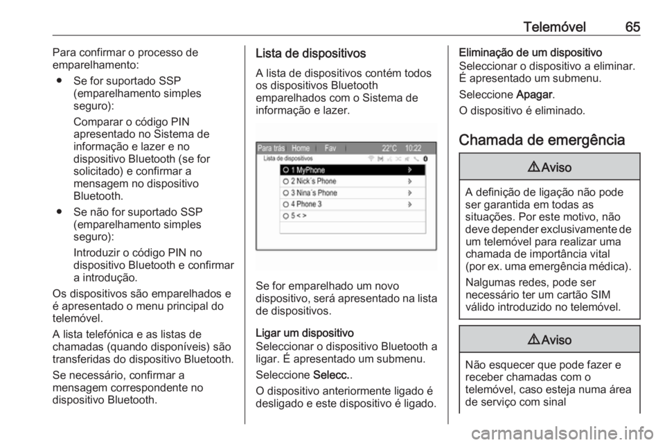 OPEL ZAFIRA C 2017 Manual de Informação e Lazer (in Portugues) Telemóvel65Para confirmar o processo de
emparelhamento:
● Se for suportado SSP (emparelhamento simples
seguro):
Comparar o código PIN
apresentado no Sistema de
informação e lazer e no
dispositiv OPEL ZAFIRA C 2017 Manual de Informação e Lazer (in Portugues) Telemóvel65Para confirmar o processo de
emparelhamento:
● Se for suportado SSP (emparelhamento simples
seguro):
Comparar o código PIN
apresentado no Sistema de
informação e lazer e no
dispositiv