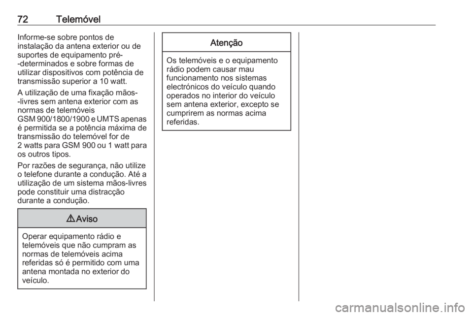 OPEL ZAFIRA C 2017 Manual de Informação e Lazer (in Portugues) 72TelemóvelInforme-se sobre pontos de
instalação da antena exterior ou de
suportes de equipamento pré-
-determinados e sobre formas de
utilizar dispositivos com potência de
transmissão superior OPEL ZAFIRA C 2017 Manual de Informação e Lazer (in Portugues) 72TelemóvelInforme-se sobre pontos de
instalação da antena exterior ou de
suportes de equipamento pré-
-determinados e sobre formas de
utilizar dispositivos com potência de
transmissão superior