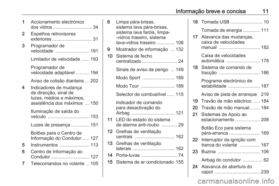 OPEL ZAFIRA C 2017  Manual de Instruções (in Portugues) Informação breve e concisa111Accionamento electrónico
dos vidros .............................. 34
2 Espelhos retrovisores
exteriores .............................. 31
3 Programador de
velocidade  