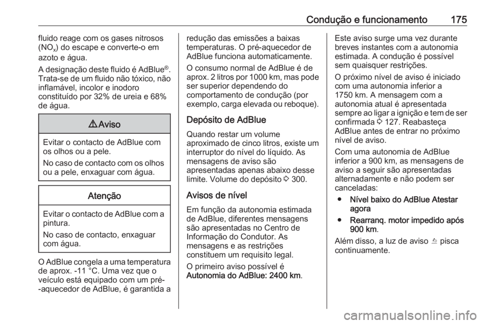 OPEL ZAFIRA C 2017 Manual de Instruções (in Portugues) Condução e funcionamento175fluido reage com os gases nitrosos
(NO x) do escape e converte-o em
azoto e água.
A designação deste fluido é AdBlue ®
.
Trata-se de um fluido não tóxico, não
infl OPEL ZAFIRA C 2017 Manual de Instruções (in Portugues) Condução e funcionamento175fluido reage com os gases nitrosos
(NO x) do escape e converte-o em
azoto e água.
A designação deste fluido é AdBlue ®
.
Trata-se de um fluido não tóxico, não
infl