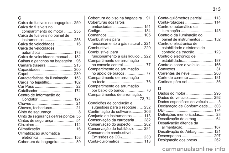 OPEL ZAFIRA C 2017  Manual de Instruções (in Portugues) 313CCaixa de fusíveis na bagageira . 259
Caixa de fusíveis no compartimento do motor  ........255
Caixa de fusíveis no painel de instrumentos ........................... 258
Caixa de velocidades  .