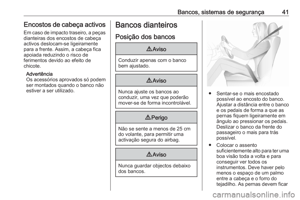 OPEL ZAFIRA C 2017 Manual de Instruções (in Portugues) Bancos, sistemas de segurança41Encostos de cabeça activos
Em caso de impacto traseiro, a peças
dianteiras dos encostos de cabeça
activos deslocam-se ligeiramente
para a frente. Assim, a cabeça fi OPEL ZAFIRA C 2017 Manual de Instruções (in Portugues) Bancos, sistemas de segurança41Encostos de cabeça activos
Em caso de impacto traseiro, a peças
dianteiras dos encostos de cabeça
activos deslocam-se ligeiramente
para a frente. Assim, a cabeça fi