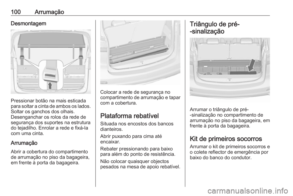 OPEL ZAFIRA C 2017.25 Manual de Instruções (in Portugues) 100ArrumaçãoDesmontagem
Pressionar botão na mais esticada
para soltar a cinta de ambos os lados. Soltar os ganchos dos olhais.
Desenganchar os rolos da rede de
segurança dos suportes na estrutura
OPEL ZAFIRA C 2017.25 Manual de Instruções (in Portugues) 100ArrumaçãoDesmontagem
Pressionar botão na mais esticada
para soltar a cinta de ambos os lados. Soltar os ganchos dos olhais.
Desenganchar os rolos da rede de
segurança dos suportes na estrutura