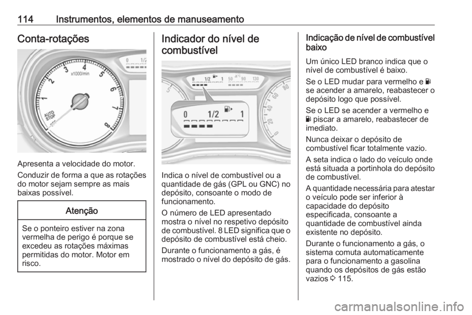 OPEL ZAFIRA C 2017.25 Manual de Instruções (in Portugues) 114Instrumentos, elementos de manuseamentoConta-rotações
Apresenta a velocidade do motor.
Conduzir de forma a que as rotações do motor sejam sempre as mais
baixas possível.
Atenção
Se o ponteir OPEL ZAFIRA C 2017.25 Manual de Instruções (in Portugues) 114Instrumentos, elementos de manuseamentoConta-rotações
Apresenta a velocidade do motor.
Conduzir de forma a que as rotações do motor sejam sempre as mais
baixas possível.
Atenção
Se o ponteir