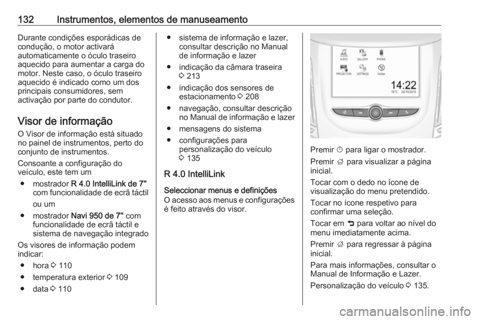 OPEL ZAFIRA C 2017.25 Manual de Instruções (in Portugues) 132Instrumentos, elementos de manuseamentoDurante condições esporádicas de
condução, o motor activará
automaticamente o óculo traseiro
aquecido para aumentar a carga do
motor. Neste caso, o óc OPEL ZAFIRA C 2017.25 Manual de Instruções (in Portugues) 132Instrumentos, elementos de manuseamentoDurante condições esporádicas de
condução, o motor activará
automaticamente o óculo traseiro
aquecido para aumentar a carga do
motor. Neste caso, o óc