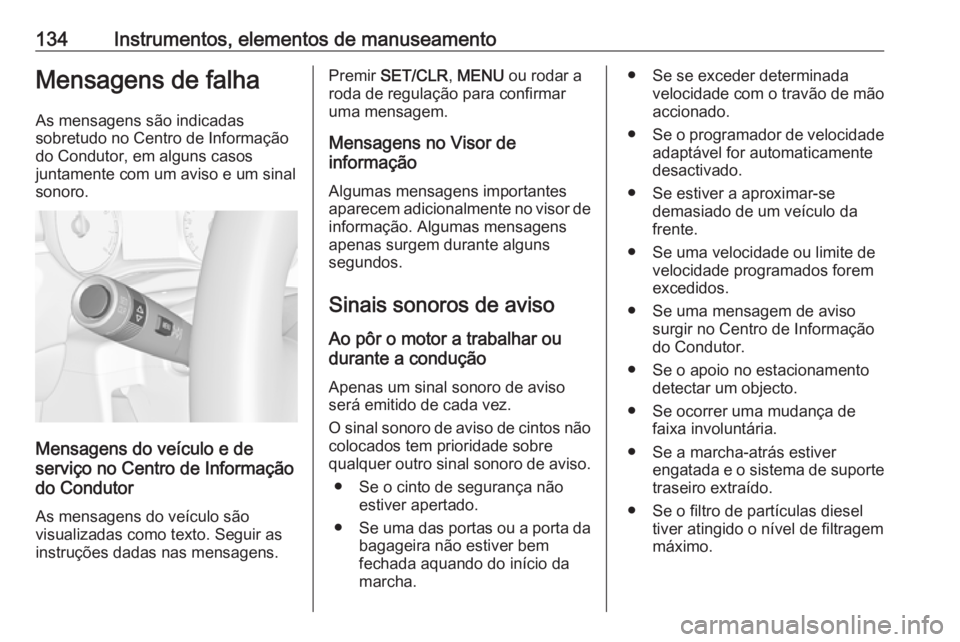 OPEL ZAFIRA C 2017.25 Manual de Instruções (in Portugues) 134Instrumentos, elementos de manuseamentoMensagens de falhaAs mensagens são indicadas
sobretudo no Centro de Informação do Condutor, em alguns casos
juntamente com um aviso e um sinal
sonoro.
Mens OPEL ZAFIRA C 2017.25 Manual de Instruções (in Portugues) 134Instrumentos, elementos de manuseamentoMensagens de falhaAs mensagens são indicadas
sobretudo no Centro de Informação do Condutor, em alguns casos
juntamente com um aviso e um sinal
sonoro.
Mens