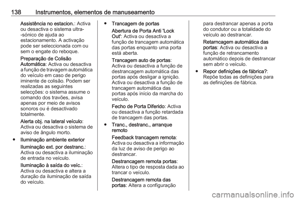 OPEL ZAFIRA C 2017.25 Manual de Instruções (in Portugues) 138Instrumentos, elementos de manuseamentoAssistência no estacion.: Activa
ou desactiva o sistema ultra-
-sónico de ajuda ao
estacionamento. A activação
pode ser seleccionada com ou
sem o engate d OPEL ZAFIRA C 2017.25 Manual de Instruções (in Portugues) 138Instrumentos, elementos de manuseamentoAssistência no estacion.: Activa
ou desactiva o sistema ultra-
-sónico de ajuda ao
estacionamento. A activação
pode ser seleccionada com ou
sem o engate d