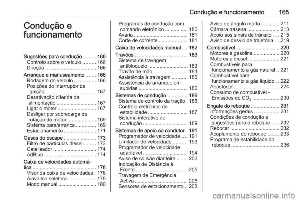 OPEL ZAFIRA C 2017.25 Manual de Instruções (in Portugues) Condução e funcionamento165Condução e
funcionamentoSugestões para condução .........166
Controlo sobre o veículo .........166
Direção .................................... 166
Arranque e manu OPEL ZAFIRA C 2017.25 Manual de Instruções (in Portugues) Condução e funcionamento165Condução e
funcionamentoSugestões para condução .........166
Controlo sobre o veículo .........166
Direção .................................... 166
Arranque e manu