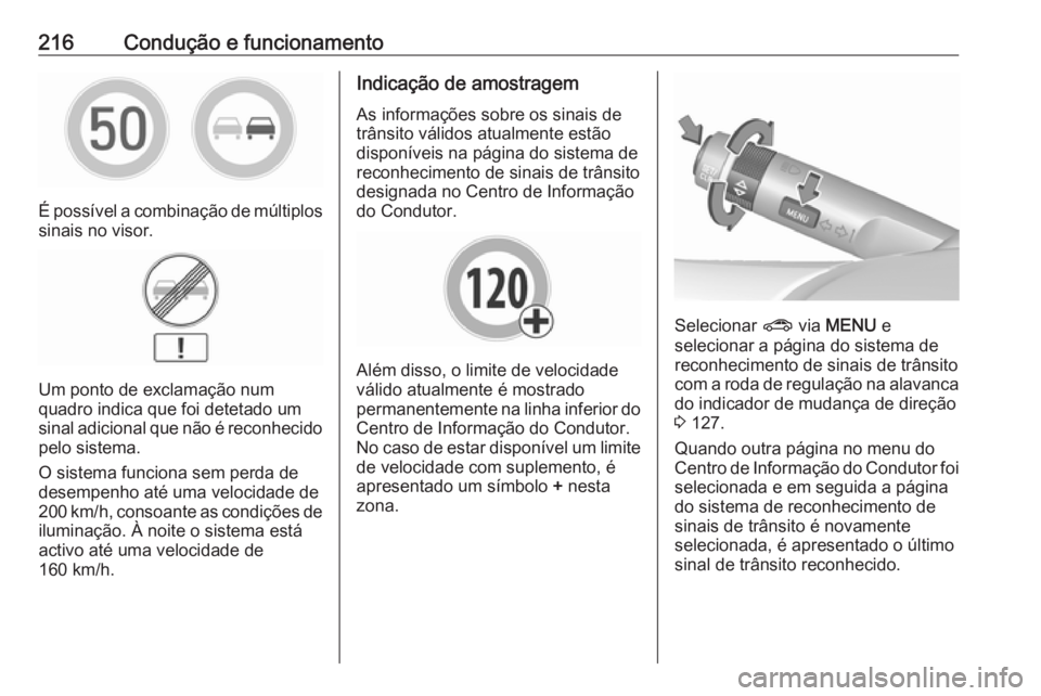 OPEL ZAFIRA C 2017.25 Manual de Instruções (in Portugues) 216Condução e funcionamento
É possível a combinação de múltiplos
sinais no visor.
Um ponto de exclamação num
quadro indica que foi detetado um
sinal adicional que não é reconhecido
pelo sis OPEL ZAFIRA C 2017.25 Manual de Instruções (in Portugues) 216Condução e funcionamento
É possível a combinação de múltiplos
sinais no visor.
Um ponto de exclamação num
quadro indica que foi detetado um
sinal adicional que não é reconhecido
pelo sis