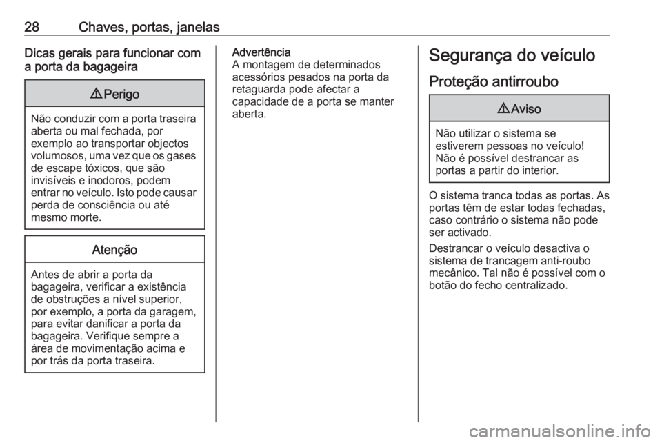 OPEL ZAFIRA C 2017.25 Manual de Instruções (in Portugues) 28Chaves, portas, janelasDicas gerais para funcionar com
a porta da bagageira9 Perigo
Não conduzir com a porta traseira
aberta ou mal fechada, por
exemplo ao transportar objectos
volumosos, uma vez q OPEL ZAFIRA C 2017.25 Manual de Instruções (in Portugues) 28Chaves, portas, janelasDicas gerais para funcionar com
a porta da bagageira9 Perigo
Não conduzir com a porta traseira
aberta ou mal fechada, por
exemplo ao transportar objectos
volumosos, uma vez q