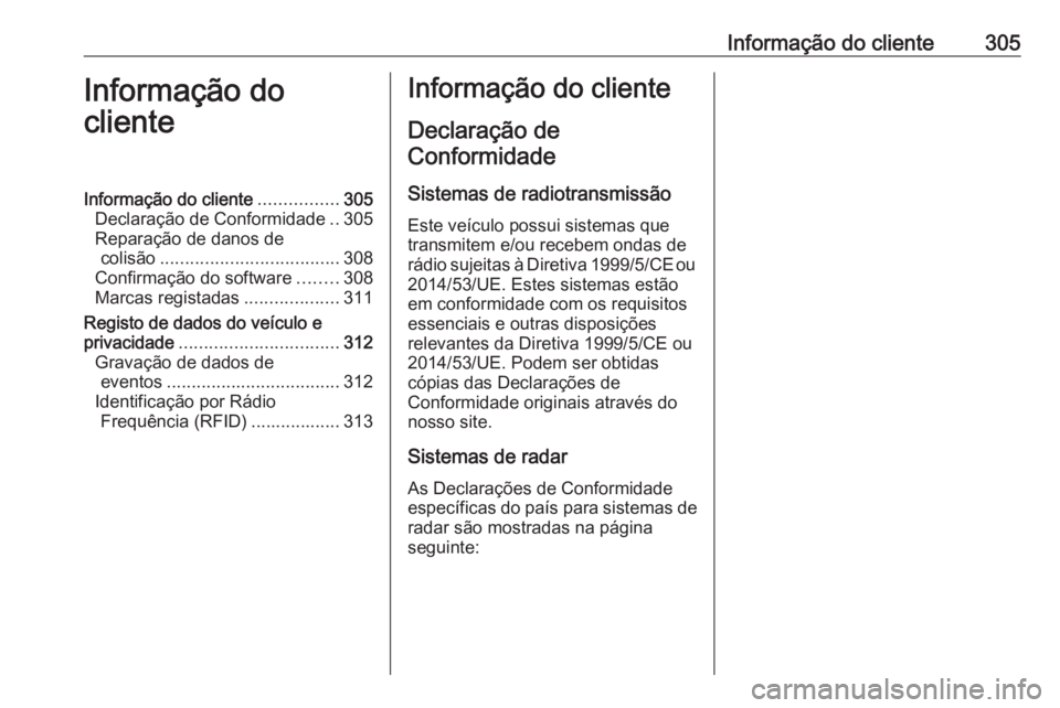 OPEL ZAFIRA C 2017.25 Manual de Instruções (in Portugues) Informação do cliente305Informação do
clienteInformação do cliente ................305
Declaração de Conformidade ..305
Reparação de danos de colisão .................................... 30 OPEL ZAFIRA C 2017.25 Manual de Instruções (in Portugues) Informação do cliente305Informação do
clienteInformação do cliente ................305
Declaração de Conformidade ..305
Reparação de danos de colisão .................................... 30