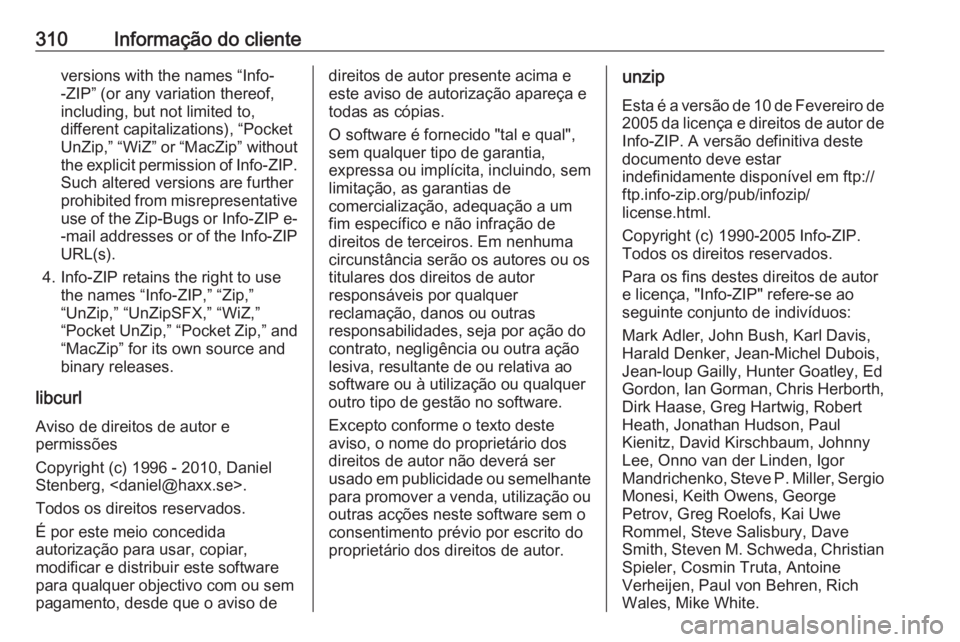 OPEL ZAFIRA C 2017.25 Manual de Instruções (in Portugues) 310Informação do clienteversions with the names “Info-
-ZIP” (or any variation thereof,
including, but not limited to,
different capitalizations), “Pocket
UnZip,” “WiZ” or “MacZip” w OPEL ZAFIRA C 2017.25 Manual de Instruções (in Portugues) 310Informação do clienteversions with the names “Info-
-ZIP” (or any variation thereof,
including, but not limited to,
different capitalizations), “Pocket
UnZip,” “WiZ” or “MacZip” w
