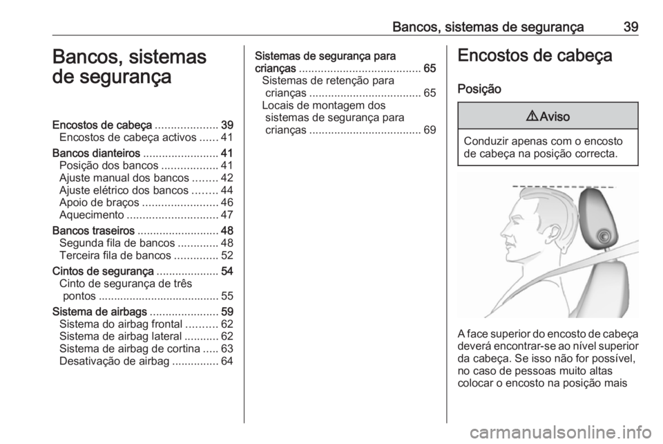 OPEL ZAFIRA C 2017.25  Manual de Instruções (in Portugues) Bancos, sistemas de segurança39Bancos, sistemas
de segurançaEncostos de cabeça ....................39
Encostos de cabeça activos ......41
Bancos dianteiros ........................41
Posição dos