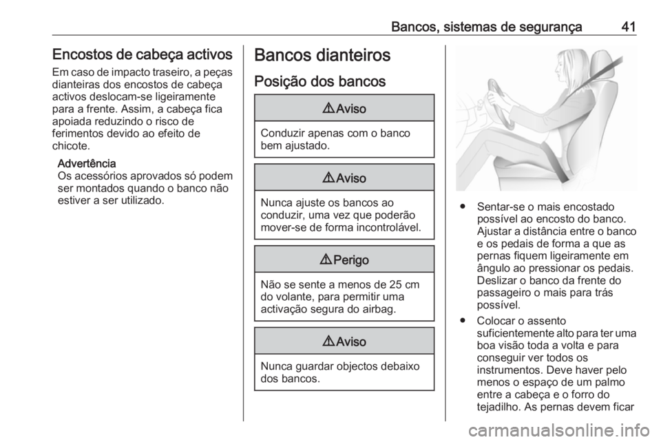OPEL ZAFIRA C 2017.25  Manual de Instruções (in Portugues) Bancos, sistemas de segurança41Encostos de cabeça activos
Em caso de impacto traseiro, a peças
dianteiras dos encostos de cabeça
activos deslocam-se ligeiramente
para a frente. Assim, a cabeça fi