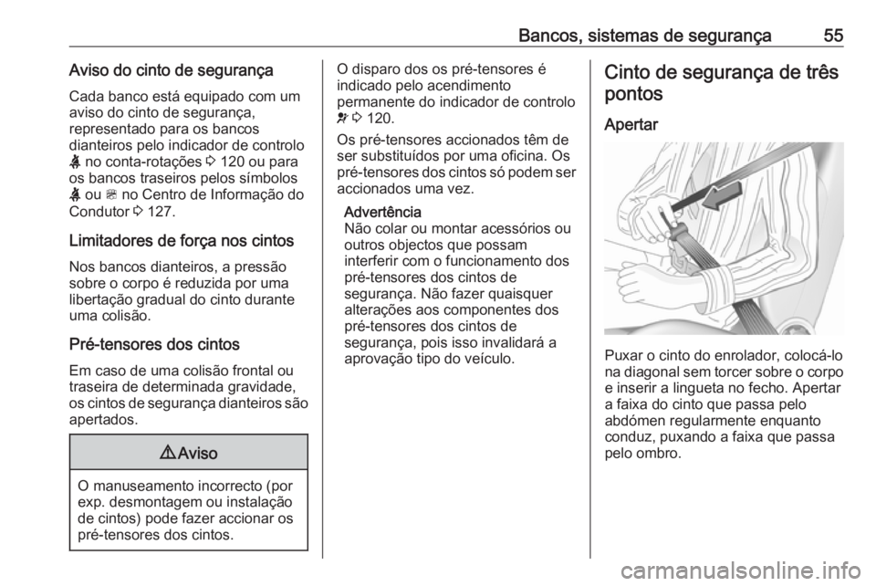 OPEL ZAFIRA C 2017.25 Manual de Instruções (in Portugues) Bancos, sistemas de segurança55Aviso do cinto de segurançaCada banco está equipado com um
aviso do cinto de segurança,
representado para os bancos
dianteiros pelo indicador de controlo
X no conta OPEL ZAFIRA C 2017.25 Manual de Instruções (in Portugues) Bancos, sistemas de segurança55Aviso do cinto de segurançaCada banco está equipado com um
aviso do cinto de segurança,
representado para os bancos
dianteiros pelo indicador de controlo
X no conta