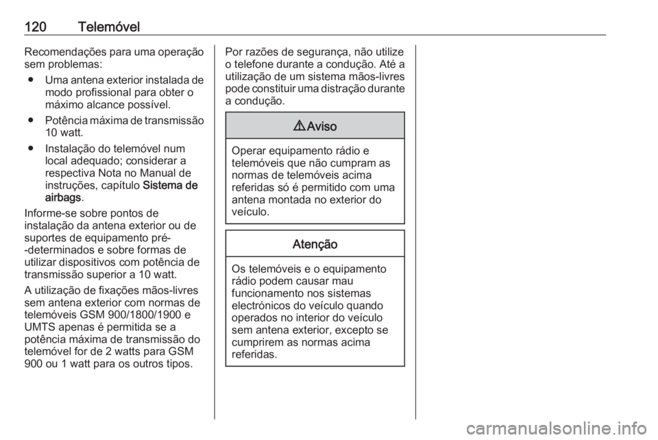 OPEL ZAFIRA C 2017.5  Manual de Informação e Lazer (in Portugues) 120TelemóvelRecomendações para uma operaçãosem problemas:
● Uma antena exterior instalada de
modo profissional para obter o
máximo alcance possível.
● Potência máxima de transmissão
10 w